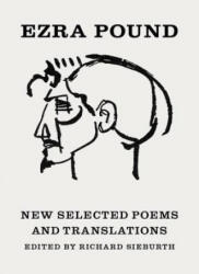 New Selected Poems and Translations - Ezra Pound, Richard Sieburth, T. S. Eliot, John Berryman (ISBN: 9780811217330)