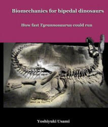 Biomechanics for bipedal dinosaurs: How fast Tyrannosaurus could run - Yoshiyuki Usami (ISBN: 9781500941826)
