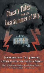 Ghostly Tales from the Lost Summer of 1816 - Frankenstein, The Vampyre & Other Stories from the Villa Diodati - John William Polidori, Byron (ISBN: 9781528772266)