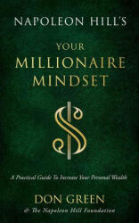 Napoleon Hill's Your Millionaire Mindset: A Practical Guide to Increase Your Personal Wealth - Napoleon Hill Foundation (ISBN: 9781640953338)