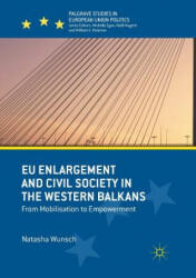 EU Enlargement and Civil Society in the Western Balkans - Natasha Wunsch (ISBN: 9783030063108)