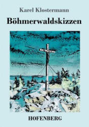 Boehmerwaldskizzen - Karel Klostermann (ISBN: 9783743727854)