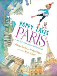 Poppy Takes Paris: A Little Girl's Adventures in the City of Light - Marya Myers, Kristi Valiant (ISBN: 9781534425064)