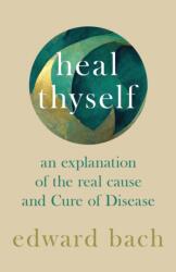 Heal Thyself - An Explanation of the Real Cause and Cure of Disease (ISBN: 9781528709897)
