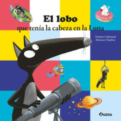EL LOBO QUE TENIA LA CABEZA EN LA LUNA - LALLEMAND, ORIANNE (2024)