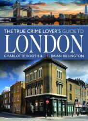 The True Crime Lover's Guide to London - Charlotte Booth (ISBN: 9781399031264)