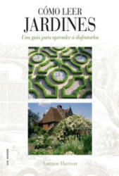 Cómo leer jardines : una guía para entender los jardines - Lorraine Harrison, Juliet Nicolson, Axel Alonso Valle (ISBN: 9788496669789)