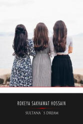 Sultana's Dream - Rokeya Sakhawat Hossain (ISBN: 9781545203453)