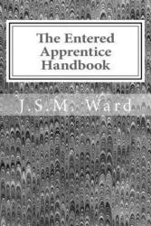 The Entered Apprentice Handbook - J S M Ward (ISBN: 9781539775065)