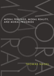 Moral Feelings Moral Reality and Moral Progress - Nagel, Thomas (ISBN: 9780197690888)
