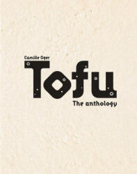 The Complete Tofu Cookbook: 170+ Delicious, Plant-Based Recipes from Around the World - Oger, Camille (ISBN: 9781681885841)