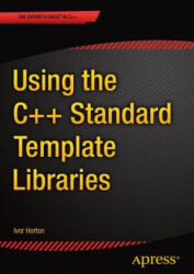 Using the C++ Standard Template Libraries - Ivor Horton (ISBN: 9781484200056)