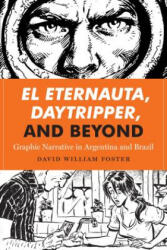 El Eternauta, Daytripper, and Beyond - David William Foster (ISBN: 9781477310854)
