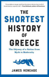 The Shortest History of Greece: The Odyssey of a Nation from Myth to Modernity - Heneage, James (ISBN: 9781615199488)