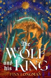 The Wolf and His King - Finn Longman (ISBN: 9781399620994)