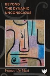 Beyond the Dynamic Unconscious - De Masi, Franco (ISBN: 9781800132931)