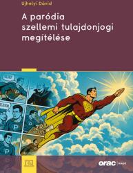 A paródia szellemi tulajdonjogi megítélése (ISBN: 9789632586830)