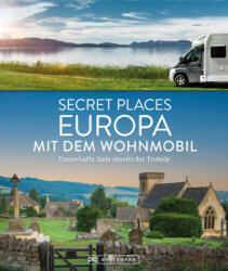 Secret Places Europa mit dem Wohnmobil - Jochen Müssig, Margit Kohl (ISBN: 9783734330704)