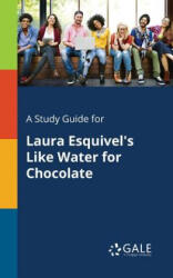 Study Guide for Laura Esquivel's Like Water for Chocolate - Cengage Learning Gale (ISBN: 9781375398541)