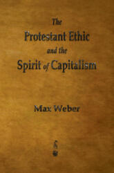 Protestant Ethic and the Spirit of Capitalism - Max Weber (ISBN: 9781603868457)