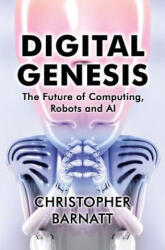Digital Genesis: The Future of Computing, Robots and AI - Christopher Barnatt (ISBN: 9781976098062)