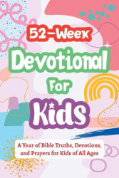 52-Week Devotional for Kids - A Year of Bible Truths, Devotions, and Prayers for Kids of All Ages - Casey R. Parker (2025)
