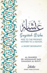 A'isha; Wife to the Prophet, Mother to a Nation - Shaykh Muhammad Sa'id Ramadan Al-Buti, Omer Siddique (ISBN: 9780645037920)
