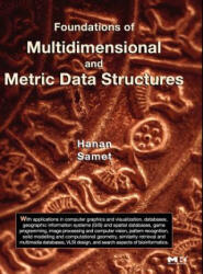 Foundations of Multidimensional and Metric Data Structures - Hanan Samet (ISBN: 9780123694461)