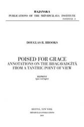 Poised for Grace: Annotations on the Bhagavad Gita from a Tantric View - Douglas R. Brooks (ISBN: 9781699898826)