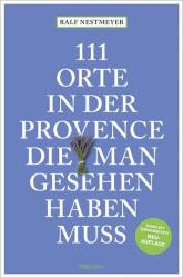 111 Orte in der Provence, die man gesehen haben muss (2025)