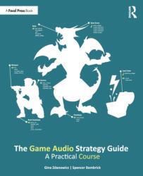 The Game Audio Strategy Guide (ISBN: 9781138498341)