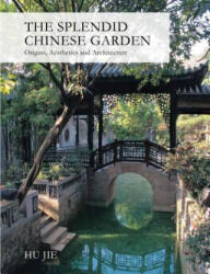 Splendid Chinese Garden - Hu Jie (ISBN: 9781602200104)