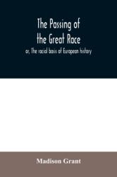 passing of the great race; or, The racial basis of European history - Grant Madison Grant (ISBN: 9789354030239)
