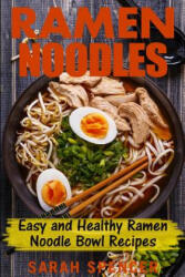 Ramen Noodles: Easy and Healthy Ramen Noodle Bowl Recipes - Sarah Spencer (ISBN: 9781544182551)