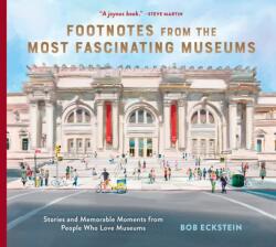 Footnotes from the Most Fascinating Museums: Stories and Memorable Moments from People Who Love Museums - ECKSTEIN BOB (ISBN: 9781797224398)