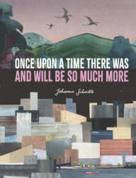 Once Upon a Time There Was and Will Be So Much More - Johanna Schaible (ISBN: 9781536222135)