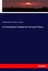 Introductory Treatise On The Lunar Theory - Ernet W. Brown (ISBN: 9783348011198)