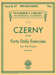 Czerny - 40 Daily Exercises, Op. 337: Schirmer Library of Classics Volume 149 Piano Technique - Carl Czerny, Giuseppe Buonamici (ISBN: 9781458426680)