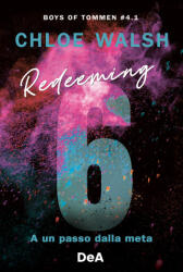 Redeeming 6. A un passo dalla meta. Boys of Tommen - Chloe Walsh (ISBN: 9791221216714)