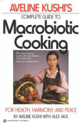 Complete Guide to Macrobiotic Cooking - Aveline Kushi (ISBN: 9780446386340)