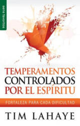 Temperamentos Controladors Por el Espiritu: Fortaleza Para Cada Dificultad - Tim LaHaye (ISBN: 9780789919298)