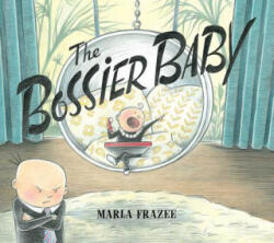 The Bossier Baby - Marla Frazee, Marla Frazee (ISBN: 9781481471626)