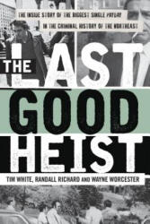 Last Good Heist - Tim White, Wayne Worcester (ISBN: 9781493009596)