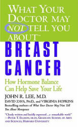 What Your Doctor May Not Tell You About(TM): Breast Cancer - John R. Lee, David Zava, Virginia Hopkins (ISBN: 9780446615402)