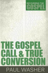 The Gospel Call and True Conversion - Paul Washer (ISBN: 9781601782366)