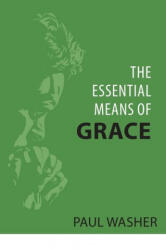 The Essential Means of Grace - Paul Washer (ISBN: 9781601788078)