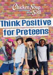 Chicken Soup for the Soul: Think Positive for Preteens (ISBN: 9781611599954)
