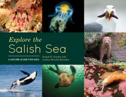 Explore the Salish Sea: A Nature Guide for Kids - Joseph K. Gaydos, Audrey Delella Benedict (ISBN: 9781632170958)