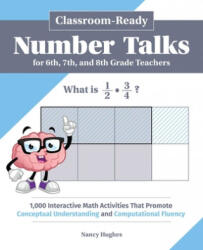 Classroom-Ready Number Talks for Sixth, Seventh, and Eighth Grade Teachers: 1, 000 Interactive Math Activities That Promote Conceptual Understanding an - Nancy Hughes (ISBN: 9781646040124)
