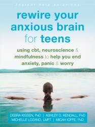 Rewire Your Anxious Brain for Teens (ISBN: 9781684033768)